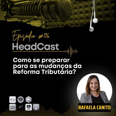 #116 Como se preparar para as mudanças da Reforma Tributária? | Rafaela Canito