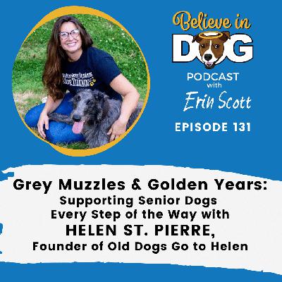 Grey Muzzles & Golden Years: Supporting Senior Dogs Every Step of the Way with Helen St. Pierre