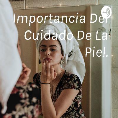 Importancia del cuidado de la piel.