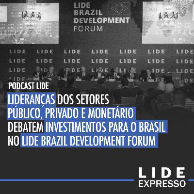 Episódio 160 - Lideranças dos setores público, privado e monetário participam do LIDE Brazil Development Forum