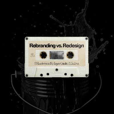 #11 | Rebranding vs. Redesign