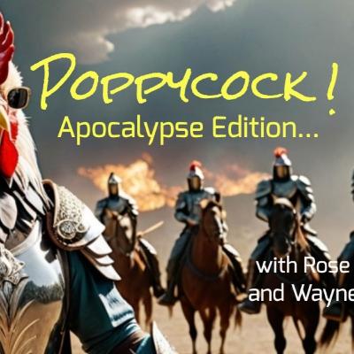 The Poppycock Report - Apocalypse Edition (Replay)