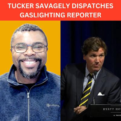 Tucker Carlson savagely dispatches gaslighting reporter for trying to paint him racist | Ep 132