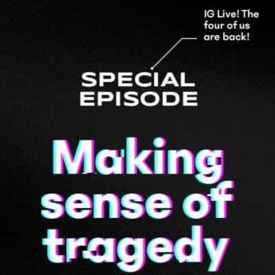 Ep 7: Making sense of tragedy Ep 7: Making sense of tragedy