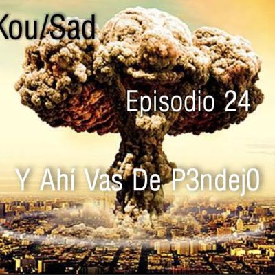 E24: Y Ahí Vas De P3ndej0 E24: Y Ahí Vas De P3ndej0