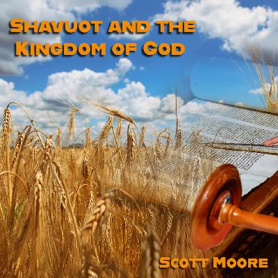 Shavuot and the Kingdom of God | Elder Scott Moore