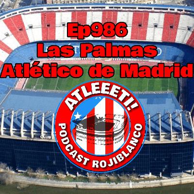 Ep986: Las Palmas 1-0 Atlético de Madrid