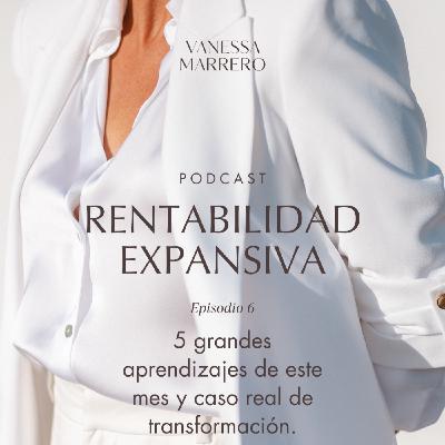 EP.6: 5 grandes aprendizajes de este mes y caso real de transformación.