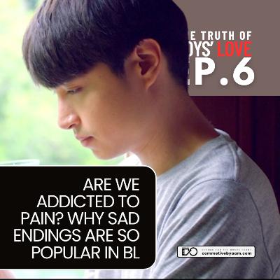 Are We Addicted to Pain? Why Sad Endings Are So Popular in BL | The Truth of Boys’ Love | EP. 6