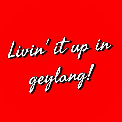 20. Livin' it up in Geylang!