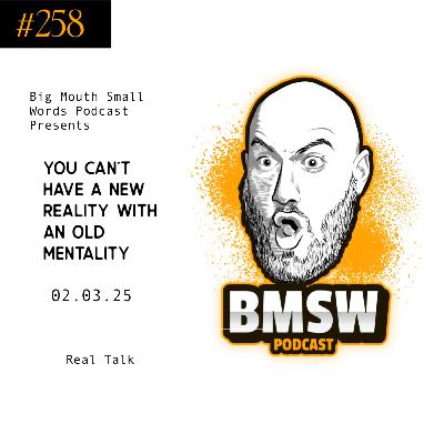 You can’t have a new reality with an old mentality
