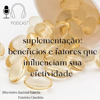 Suplementação: benefícios e fatores que influenciam sua efetividade
