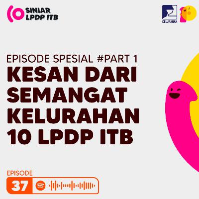 Episode 37. Episode Spesial #Part 1 Kesan dari Semangat Kelurahan 10 LPDP ITB Episode 37. Episode Spesial #Part 1 Kesan dari Semangat Kelurahan 10 LPDP ITB