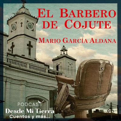 7-El Barbero de Cojute: El Chamaco Alfaro