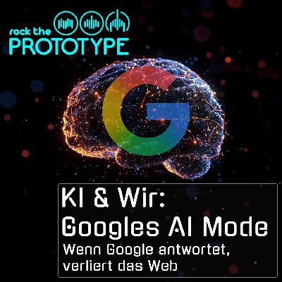 Folge 25 - KI & Wir: Googles AI Mode - Wenn Google antwortet, verliert das Web Folge 25 - KI & Wir: Googles AI Mode - Wenn Google antwortet, verliert das Web