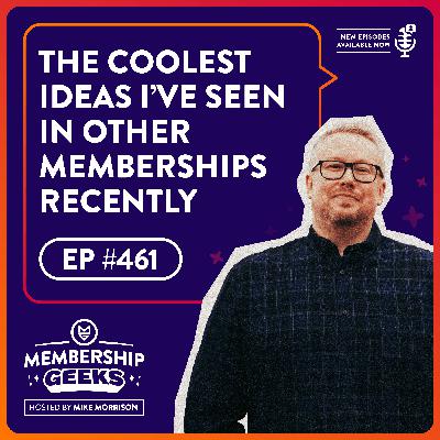 461 - The Coolest Ideas I’ve Seen in Other Memberships Recently