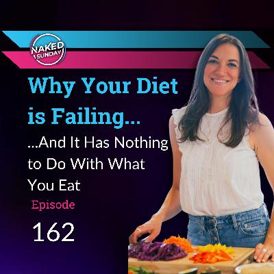 Episode 162 - Sara Brown - Why Your Diet is Failing... And It Has Nothing to Do With What You Eat Episode 162 - Sara Brown - Why Your Diet is Failing... And It Has Nothing to Do With What You Eat