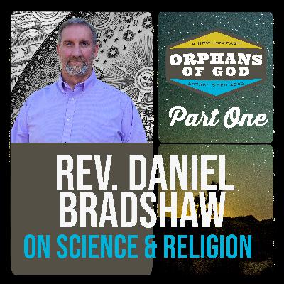 Rev. Daniel Bradshaw | On Science & Religion | Part 1