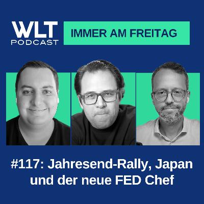 WLT #117 Jahresend-Rally, Japan und neuer FED Chef