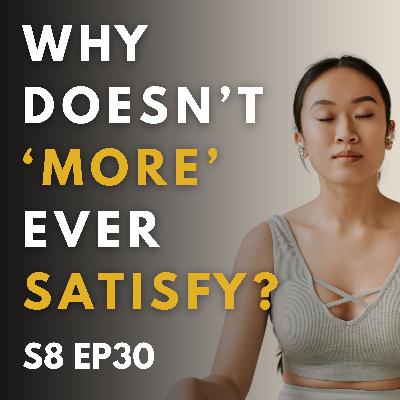Why Doesn’t ‘More’ Ever Satisfy?