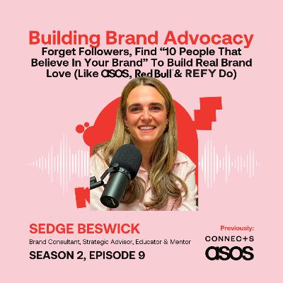 Forget Followers, Find “10 People That Believe In Your Brand” To Build Real Brand Love (Like ASOS, Red Bull & REFY Do) ft. Sedge Beswick