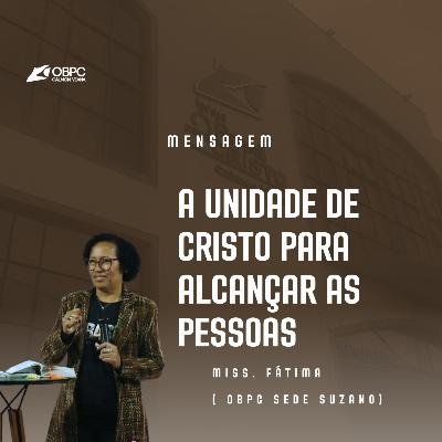 [ Mensagem ] " A unidade em Cristo para alcançar pessoas " | Miss. Fátima ( OBPC Suzano Sede)