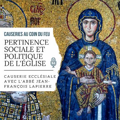 13. Pertinence sociale et politique de l'Église | Causerie ecclésiale avec l'abbé Jean-François Lapierre