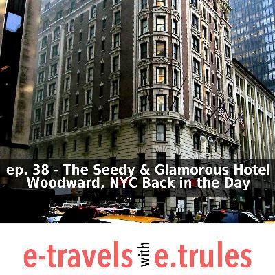 ET038 - The Seedy & Glamorous Hotel Woodward, NYC Back in the Day ET038 - The Seedy & Glamorous Hotel Woodward, NYC Back in the Day
