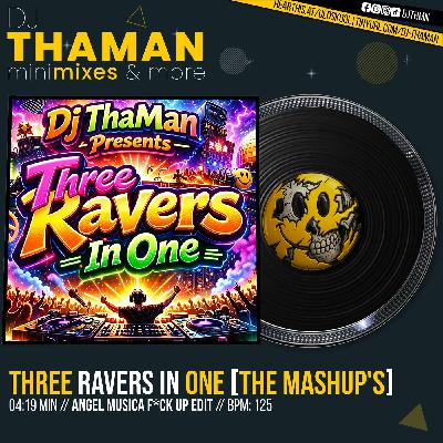 Three Ravers In One [Angel Musica F*ck Up Edit] - Dj ThaMan