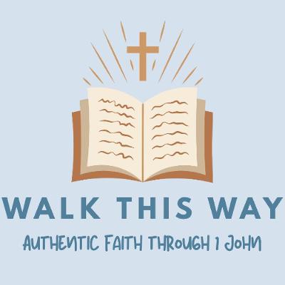 11.4.25 - Walk This Way - 1 John 2-3