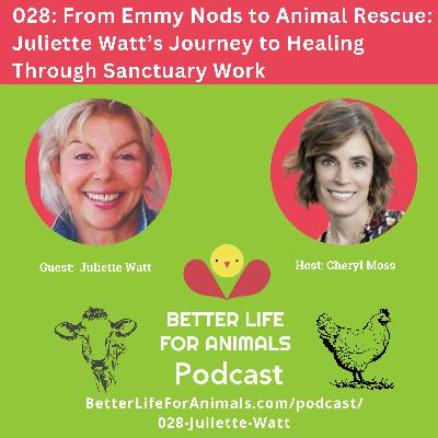028: From Emmy Nods to Animal Rescue: Juliette Watt’s Journey to Healing Through Sanctuary Work
