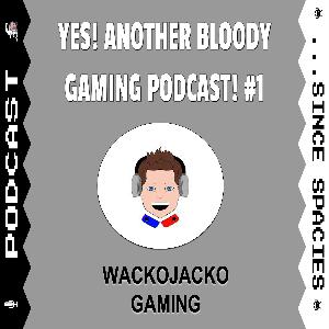Yes! Another Bloody Gaming Podcast! #1