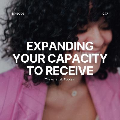 047. Expanding Your Capacity To Receive
