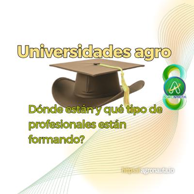 Universidades agro: ¿Dónde están y qué tipo de profesionales están formando? Universidades agro: ¿Dónde están y qué tipo de profesionales están formando?