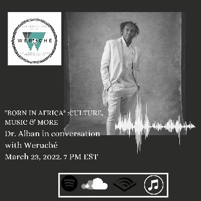 Episode 18 | Weruche and Dr. Alban - "Born in Africa" : Culture, Music and More