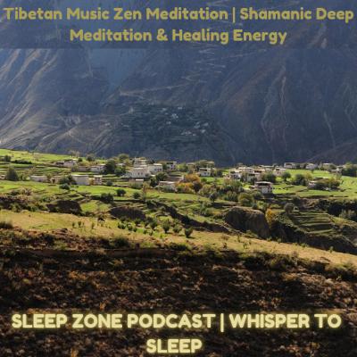 Tibetan Music Zen Meditation | Shamanic Deep Meditation & Healing Energy