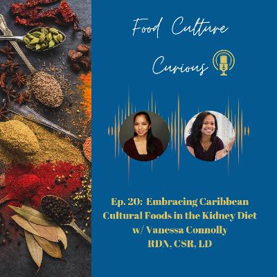 Ep.20 Embracing Caribbean Cultural Foods in the Kidney Diet w/Vanessa Connolly RDN, CSR, LD Ep.20 Embracing Caribbean Cultural Foods in the Kidney Diet w/Vanessa Connolly RDN, CSR, LD