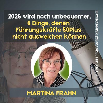 #125 - 2026 wird noch unbequemer: 6 Dinge, denen Führungskräfte 50Plus nicht ausweichen können.