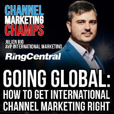 Going Global: How to Get international Channel Marketing Right, with Julien Rio