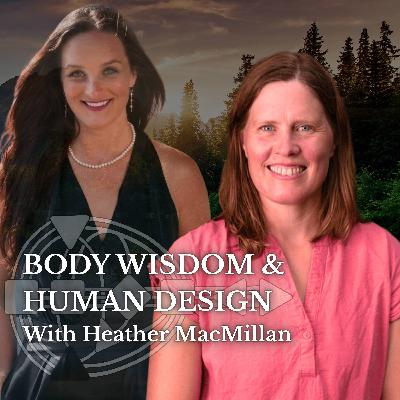 Body Wisdom & Human Design With Heather MacMillan (The Sisterhood Series)