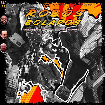 C&P 78 - Robôs Bolado, Colossos Mecânicos em Batalha FEAT. Serafim e Mastro