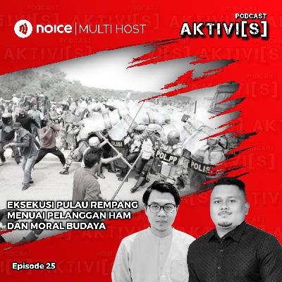 AKTIVI[S] EKSEKUSI PULAU REMPANG
MENUAI PELANGGAN HAM
DAN MORAL BUDAYA