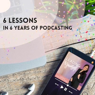 314: 6 Lessons in 6 Years of Podcasting