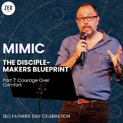 MIMIC: The Disciple-Makers Blueprint 7: Courage Over Comfort | James O'Donovan | 1 Cor. 11:1 MIMIC: The Disciple-Makers Blueprint 7: Courage Over Comfort | James O'Donovan | 1 Cor. 11:1