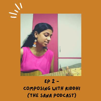 Episode 2- Composing with Riddhi and Sana Episode 2- Composing with Riddhi and Sana