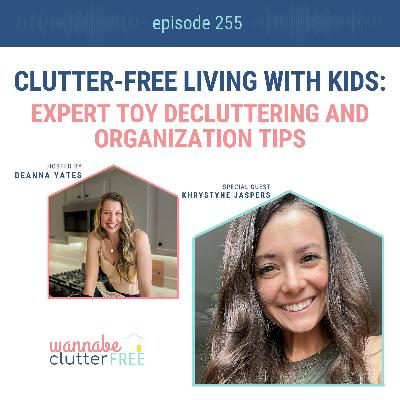 Clutter-Free Living with Kids: Expert Toy Decluttering and Organization Tips with Khrystyne Jaspers (Ep 255)