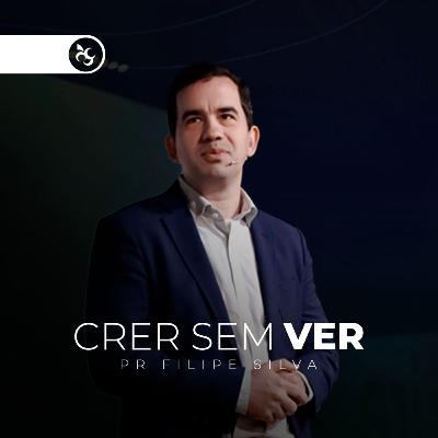 Crer sem VER - Pr Filipe Silva | Videira Lisboa