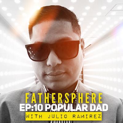 EP:10 Popular dads with Producer Julio Ramirez EP:10 Popular dads with Producer Julio Ramirez
