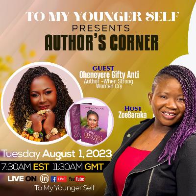To My Younger Author's Corner - With Oheneyere Gifty Anti (When Strong Women Cry) To My Younger Author's Corner - With Oheneyere Gifty Anti (When Strong Women Cry)