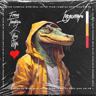 Episode 144: From Tembisa 2 NUZ With Love (Ingwenya Guest Mix) FTWL14